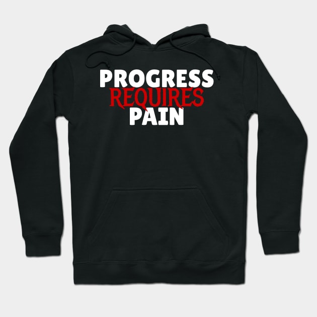 Progress Requires Pain Hoodie by MeBrokel